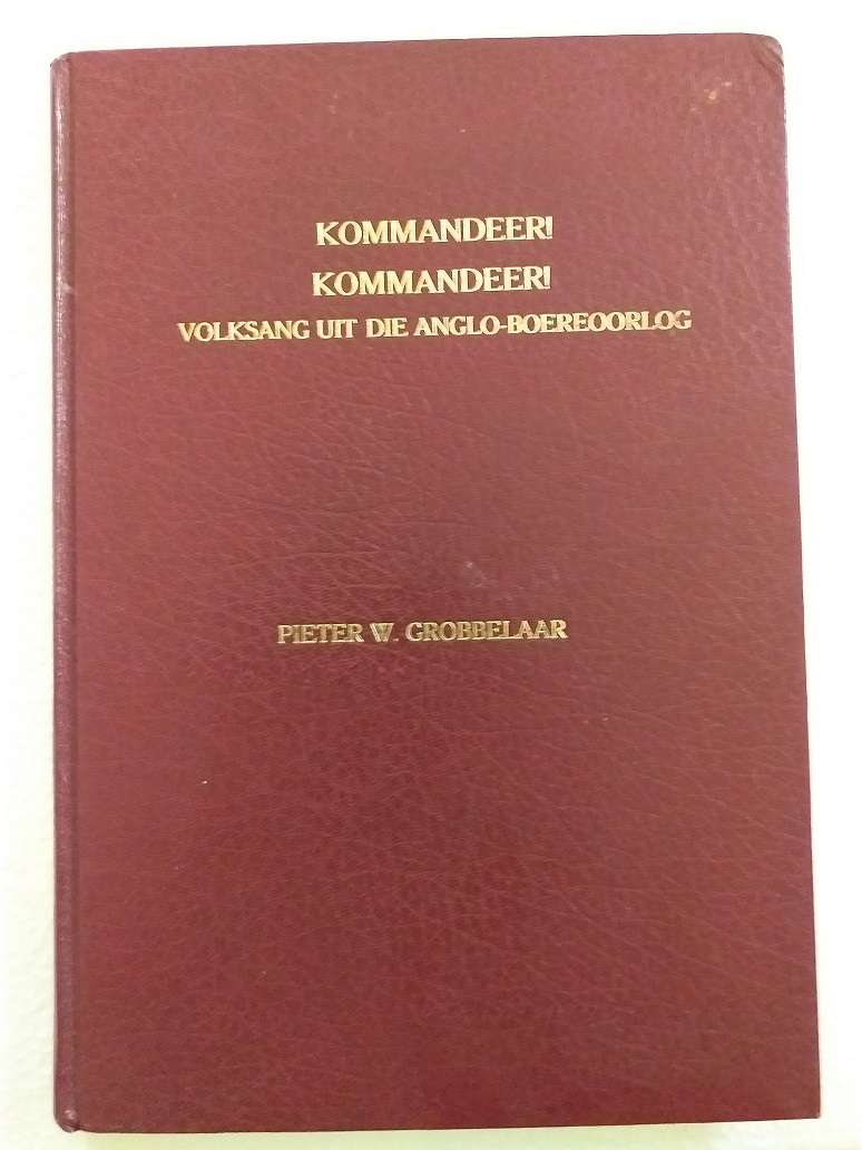 Kommandeer! Kommandeer! Volksang uit die Anglo Boereoorlog (Pieter W Grobbelaar) HARDEBAND