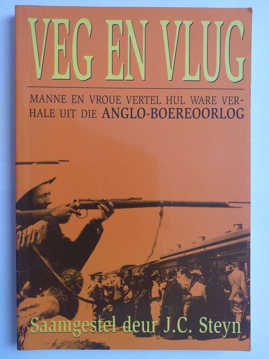 Veg en vlug (JC Steyn) Ware verhale uit die Anglo Boereoorlog