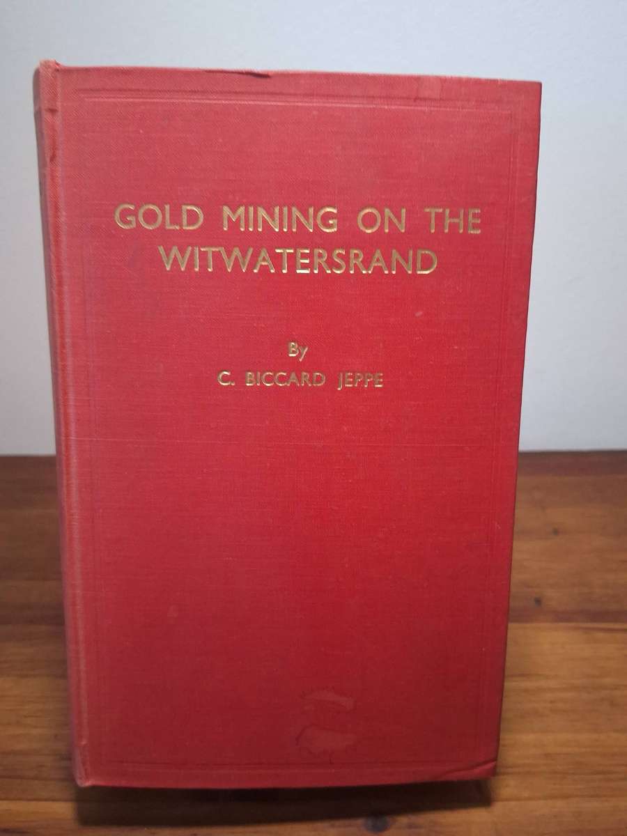 Gold Mining on the Witwatersrand by C. Biccard Jeppe - 1946.