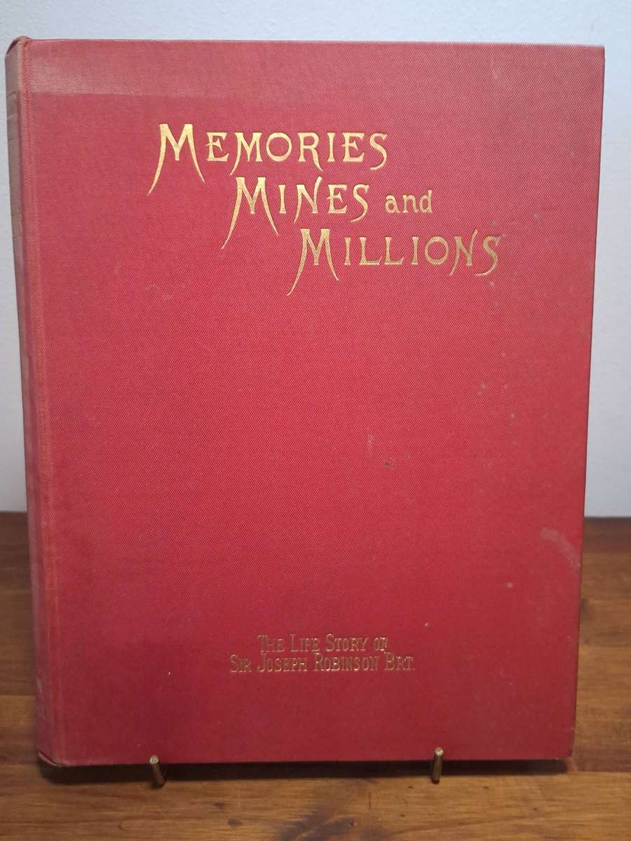 Memories Mines and Millions - The Life Storie of Sir Joseph Robinson, Bart. 1929