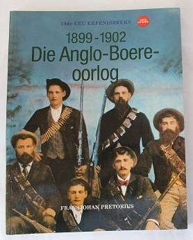 Die Anglo- Boereoorlog 1899-1902 deur Fransjohan Pretorius. 19de Eeu Erfenisreeks