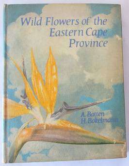 Wild Flowers of the Eastern Cape Province by A. Batten & H. Bokelmann