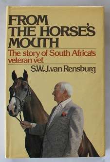 From the horse's mouth by S. W. J. van Rensburg. The story of South Africa's veteran vet.