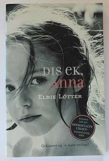 Dis ek, Anna deur Elbie Lötter. Gebaseer op 'n ware verhaal.