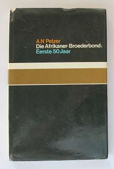 Die Afrikaner-Broederbond : Eerste 50 jaar deur A.N. Pelzer