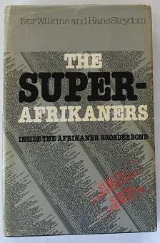 The Super-Afrikaners by I. Wilkens & Hans Strydom. Inside the Afrikaner Broederbond