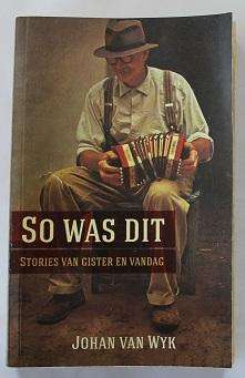 So was dit deur Johan van Wyk. Stories van gister en vandag.
