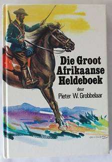 Die Groot Afrikaanse Heldeboek deur Pieter W. Grobbelaar
