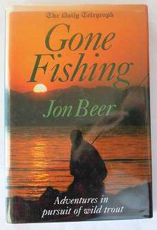 Gone Fishing by Jon Beer. Adventures in pursuit of wild trout.