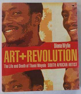 Art + Revolution. The life and death of Thami Mnyele South African Artist by Diana Wylie