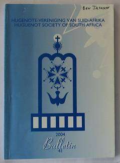 Hugenote-Vereniging/ Huguenot Society van Suid-Afrika Bulletin 41 van 2004