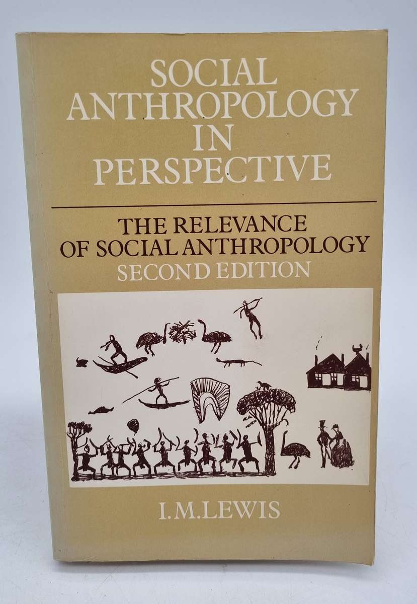 Social Anthropology in Perspective: The Relevance of Social Anthropology - IM Lewis
