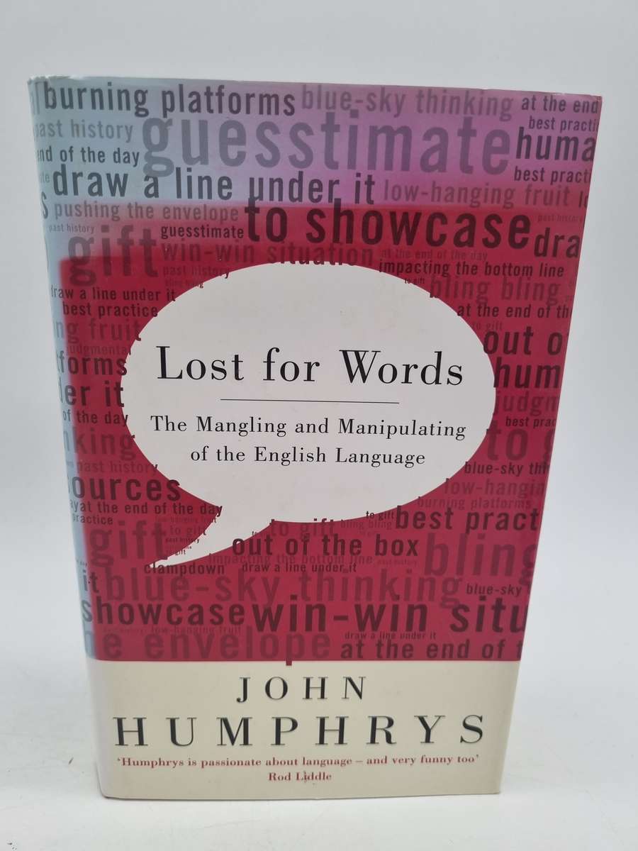 Lost for Word : The Mangling and Manipulating of the English Language by John Humphrys