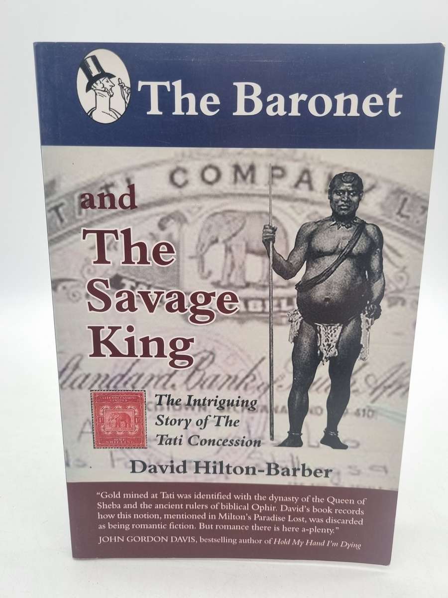 The Baronet and the Savage King - David Hilton-Barber | Story of the Tati Concession