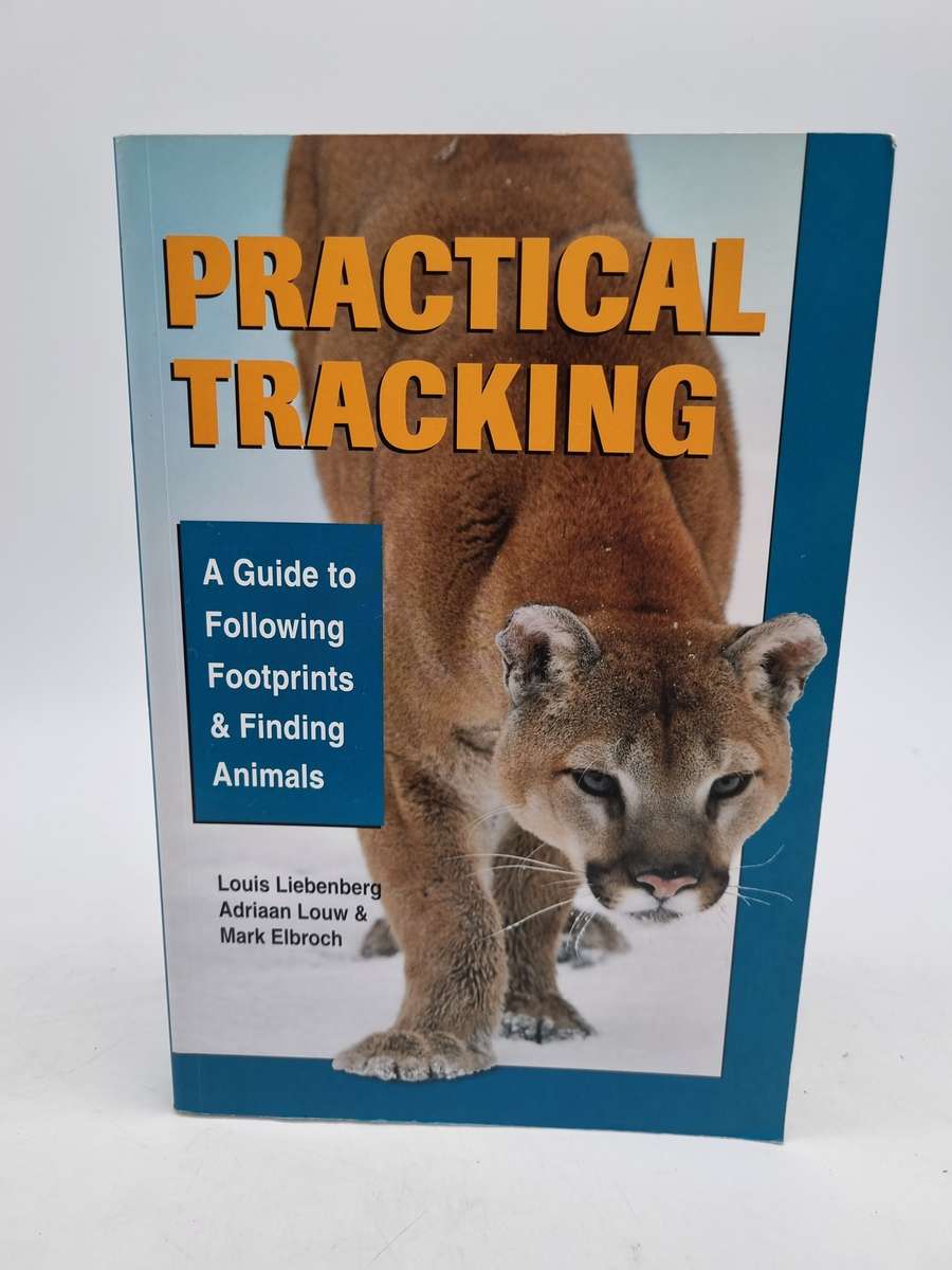 Practical Tracking : A Guide to Following Footprints and Finding Animals Liebenberg, Louis, Louw,