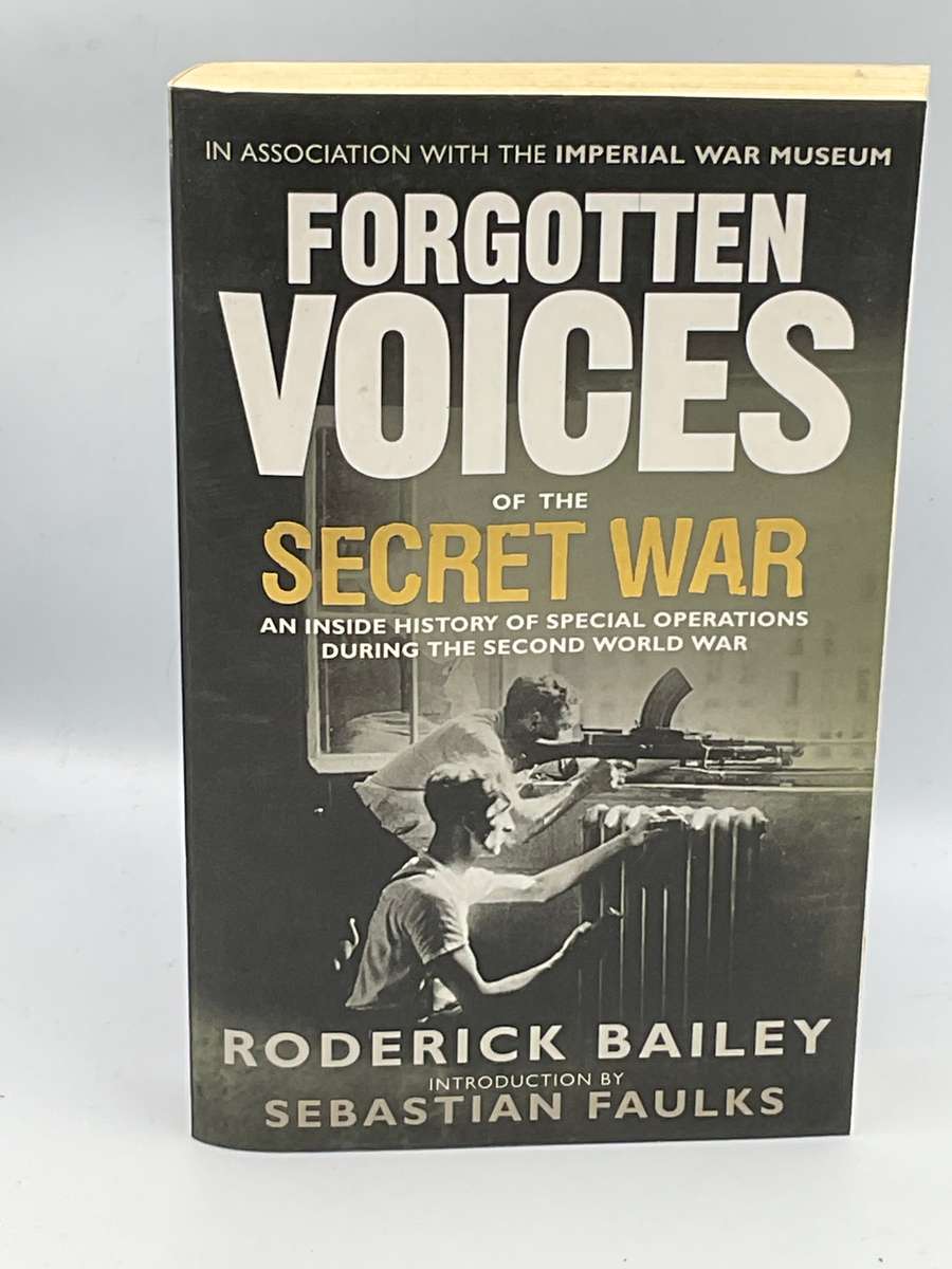 Forgotten Voices of the Secret War: An Inside History of Special Operations WWII - Roderick Bailey