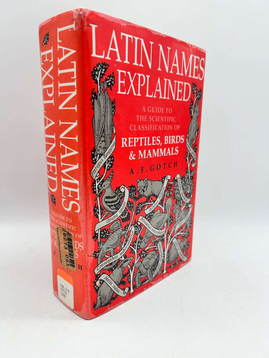Latin Names Explained: A Guide to the Scientific Classification of Reptiles, Birds & Mammals - Gotch