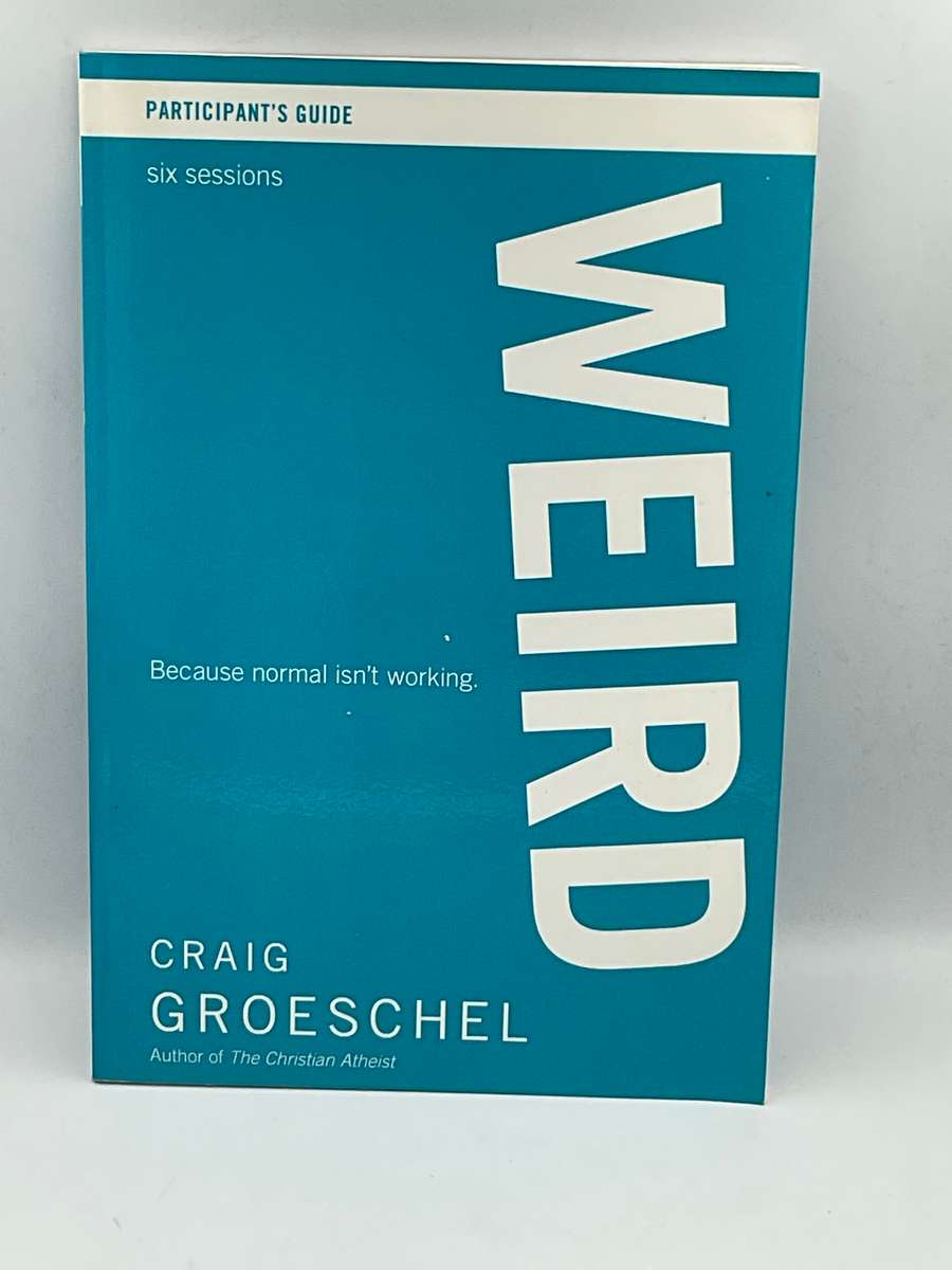 WEIRD: Because Normal Isnt Working - Craig Groeschel | Participant's Guide