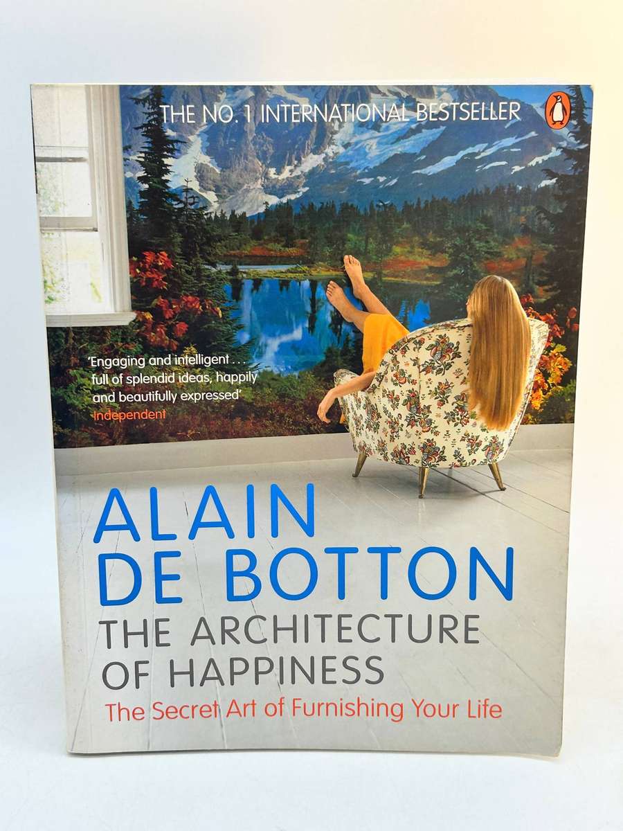 The Architecture of Happiness ~ Alain De Botton