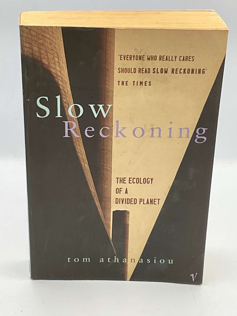 Slow Reckoning: The Ecology of a Divided Planet - Tom Athanasiou