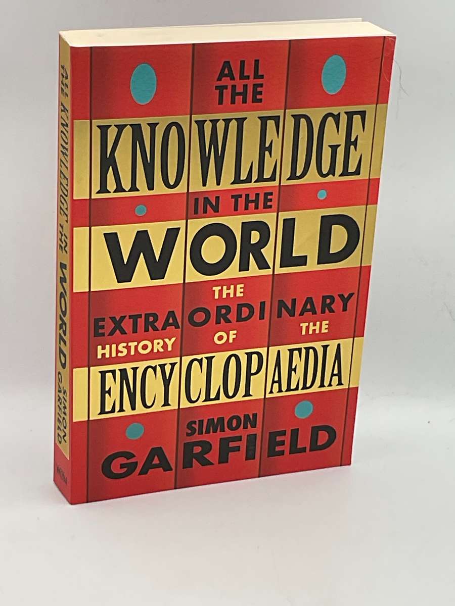 All the Knowledge in the World: The Extraordinary History of the Encyclopaedia - Simon Garfield