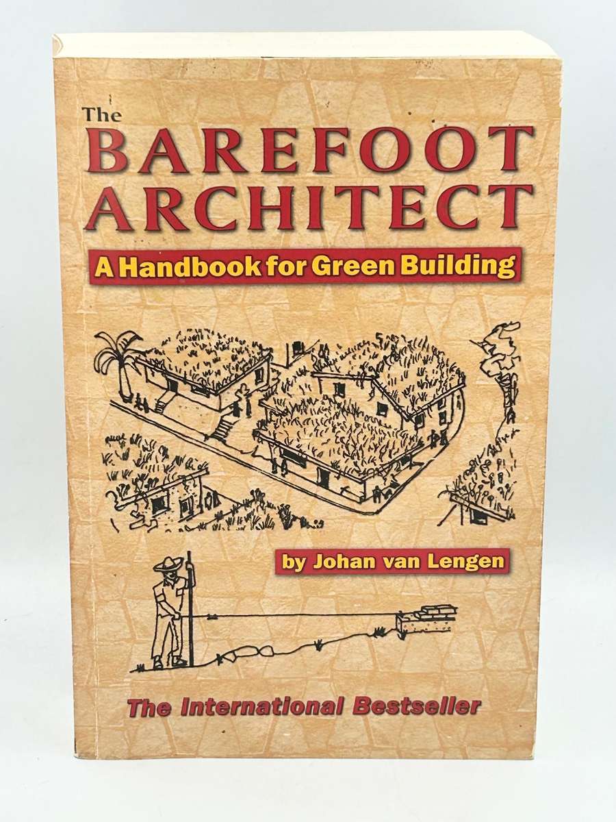 The Barefoot Architect - A Handbook for Green Building by Johan van Lengen