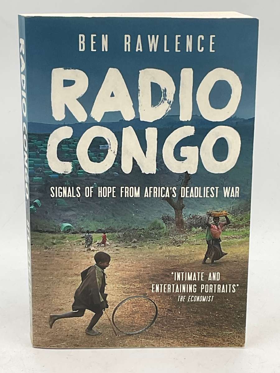 Radio Congo - Ben Rawlence | Signals of Hope from Africa`s Deadliest War