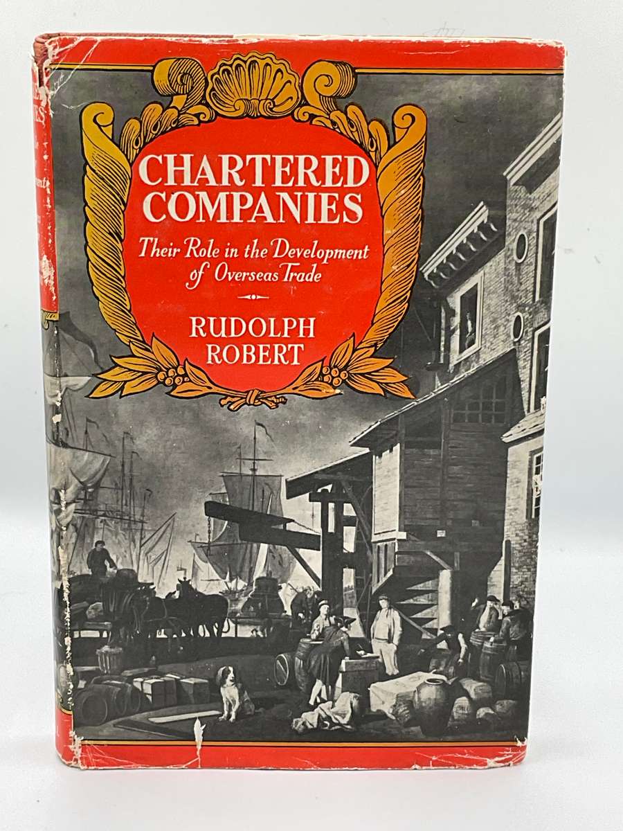 Chartered Companies and Their Role in the Development of Overseas Trade - Rudolph Robert