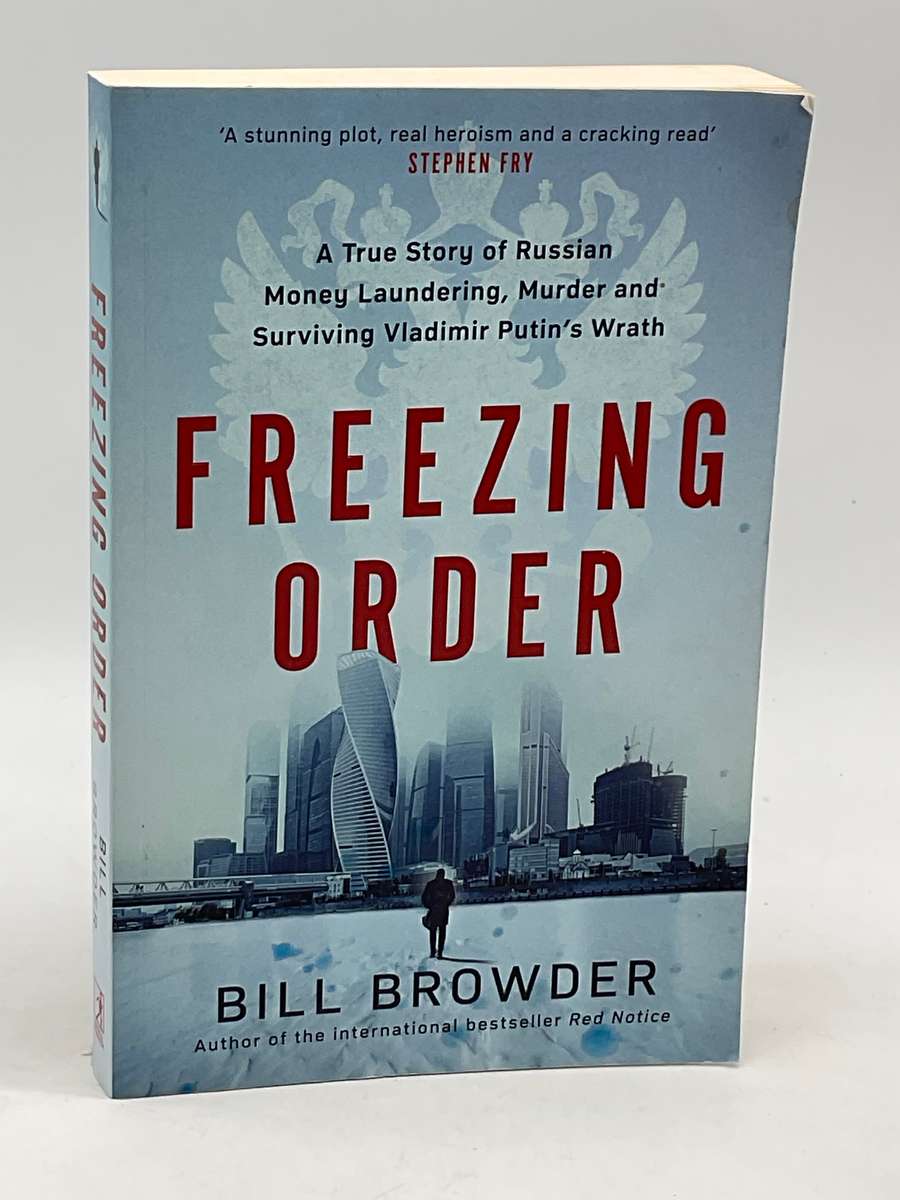 Bill Browder ~ Freezing Order: A True Story of Russian Money Laundering, State-Sponsored Murder ...