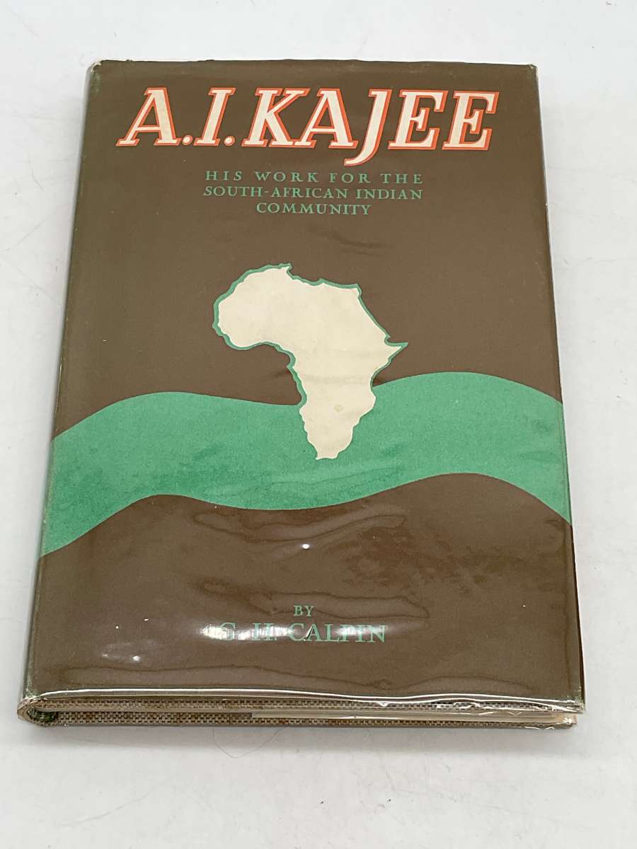 A.I. Kajee: His Work For The South-African Indian Community Edited by GH Calpin