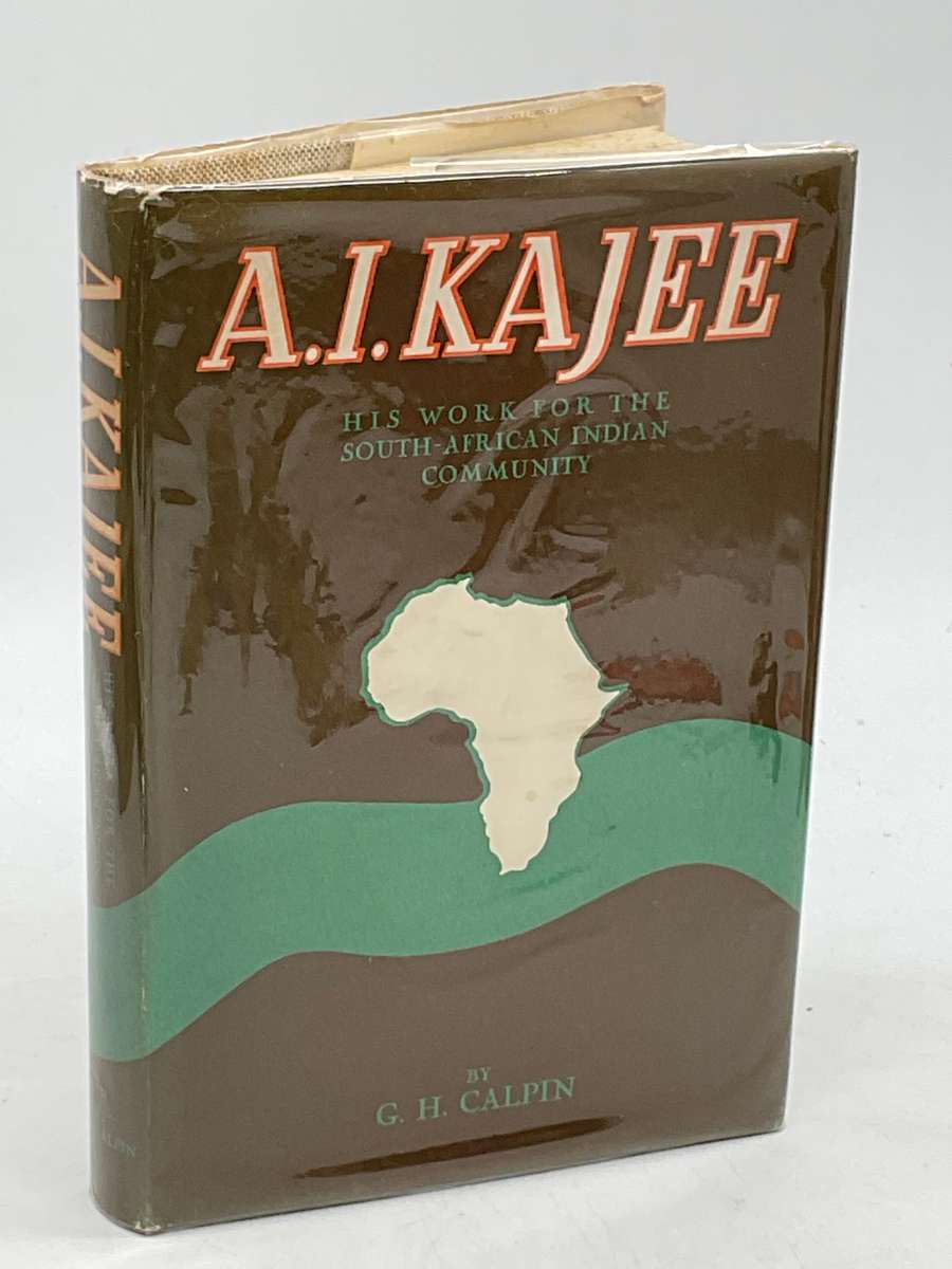 A.I. Kajee: His Work For The South-African Indian Community Edited by GH Calpin