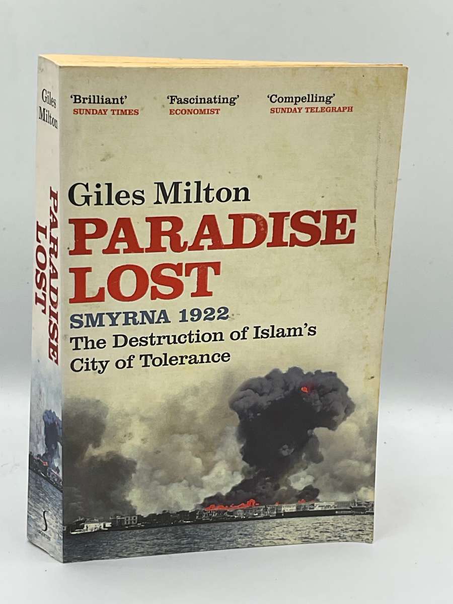 Paradise Lost: Smyrna 1922 ~ The Destruction of Islam's City of Tolerance by Giles Milton