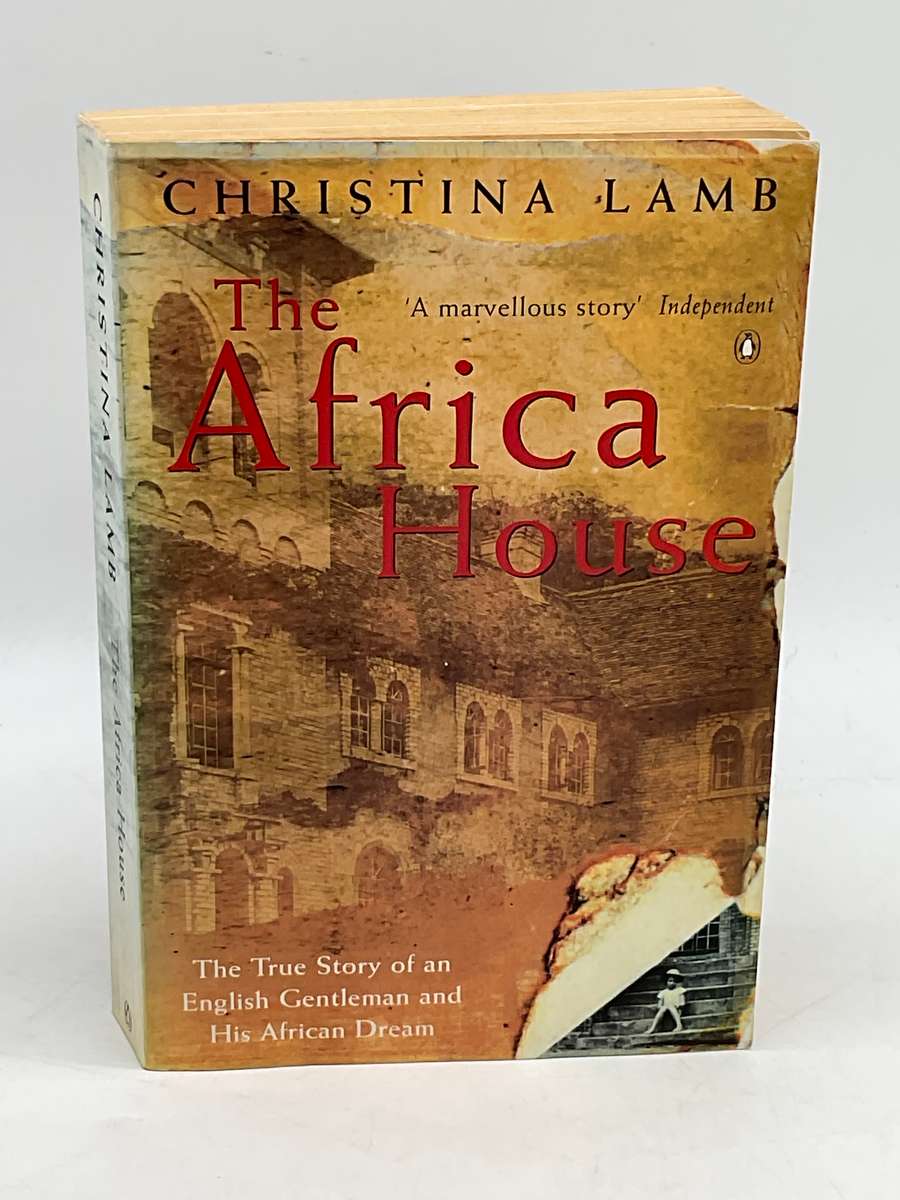 The Africa House: The True Story of an English Gentleman and His African Dream ~ Christina Lamb