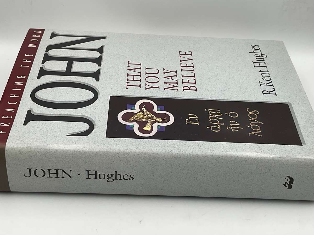 John: That You May Believe by R. Kent Hughes | Preaching the Word