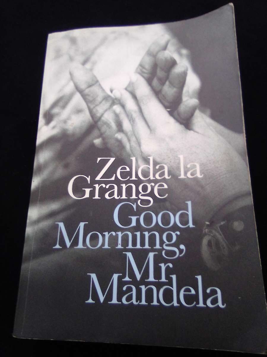 "Good morning, Mr. Mandela"  Zelda la Grange.  Soft cover.