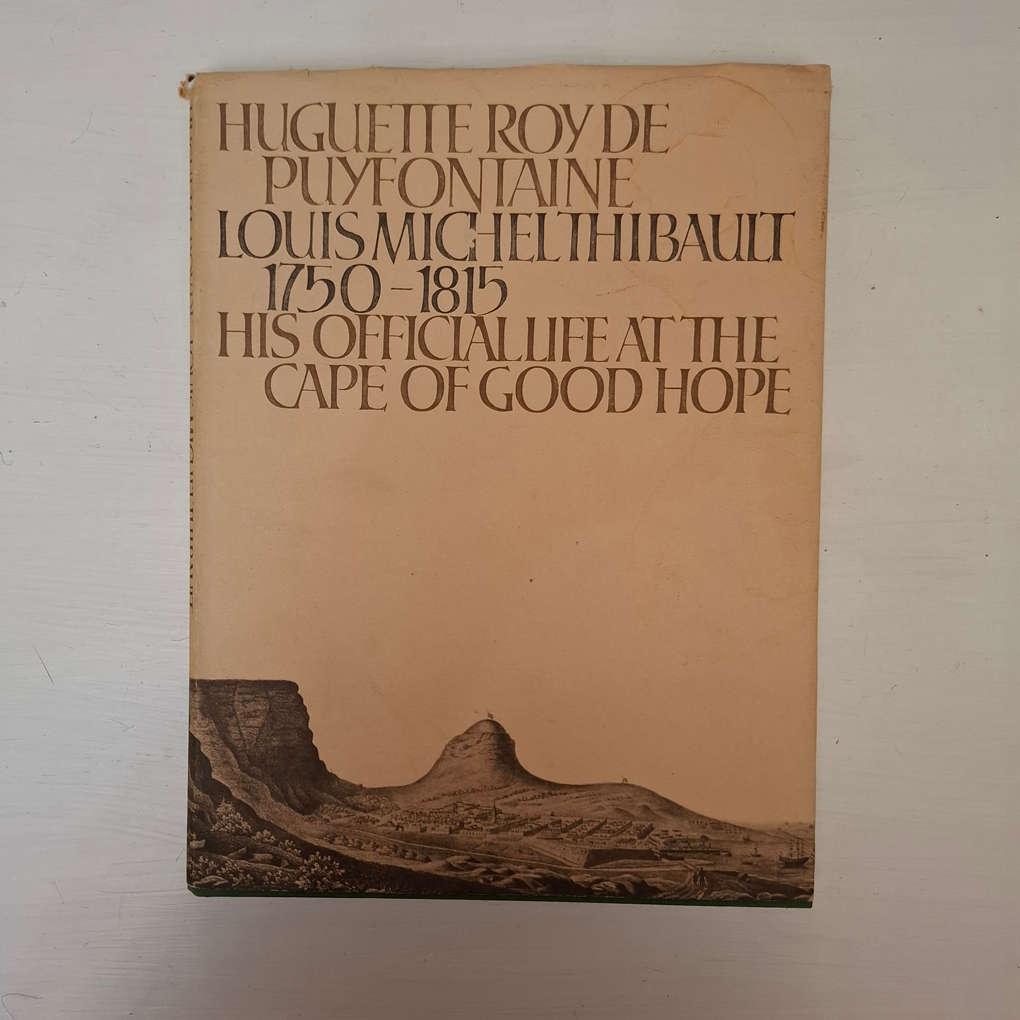 Louis Michel Thibault, 1750-1815,: His Official Life at the Cape of Good Hope Huguette Roy de Puyfon