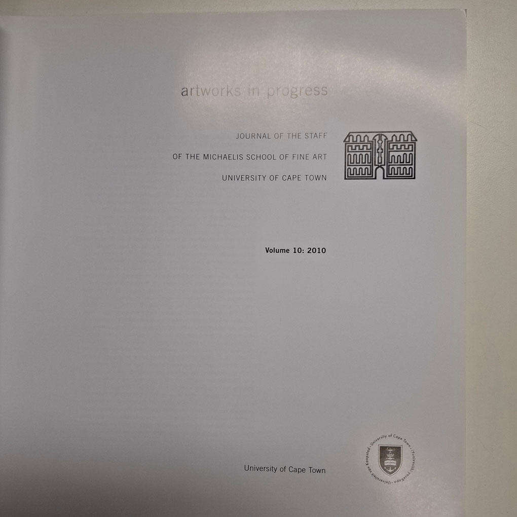 ARTWORKS IN PROGRESS, journal of the staff of the Michaelis School of Fine Art, University of Cape T