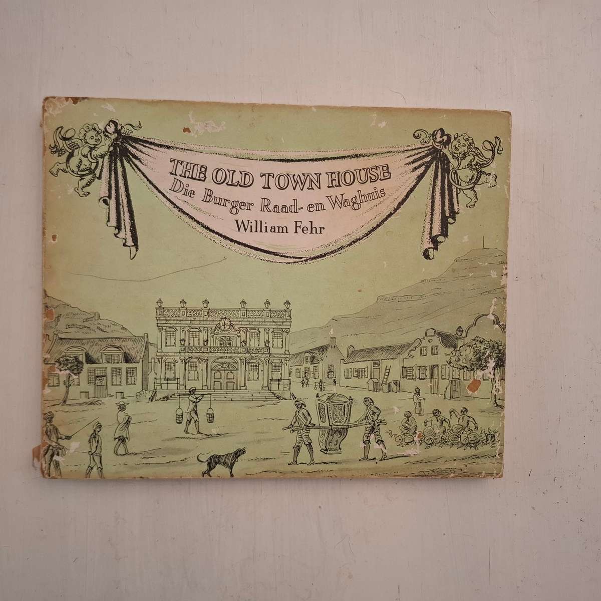 The Old Town House: Its Place in the History of Cape Town / Die Burger Raad-en Waghuis: Sy Plek in d