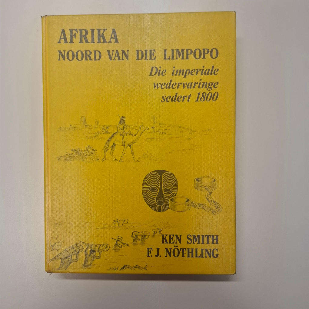 Afrika Noord van die Limpopo - Die Imperiale Wedervaringe Sedert 1800 (Ken Smith and F.J. Nöthling)