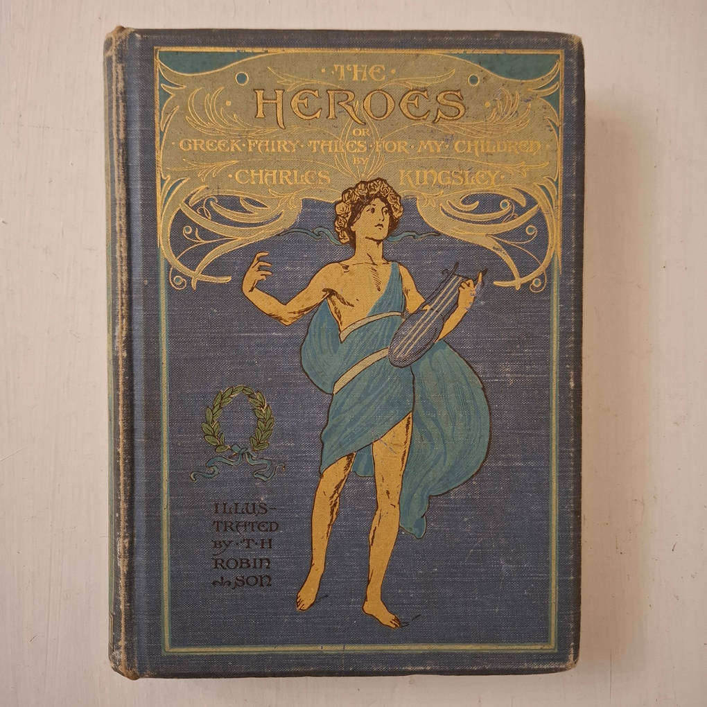 The heroes or Greek fairy tales for my children by Charles Kingsley, with illustrations by T.H. Robi