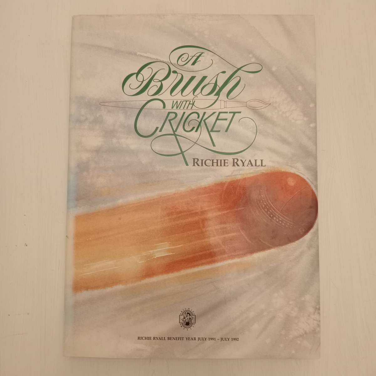 A Brush With Cricket : Richie Ryall Benefit Year July 1991 - July 1992 (Signed by the author Richie