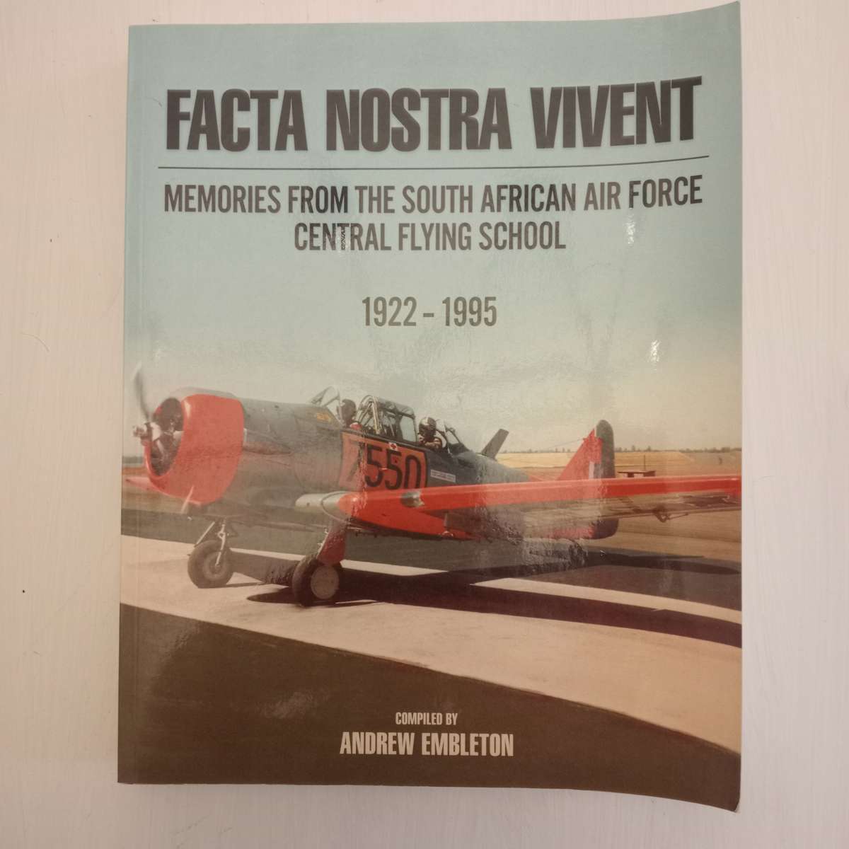 Facta Nostra Vivent: Memories From The South African Air Force Central Flying School (1922 - 1995)