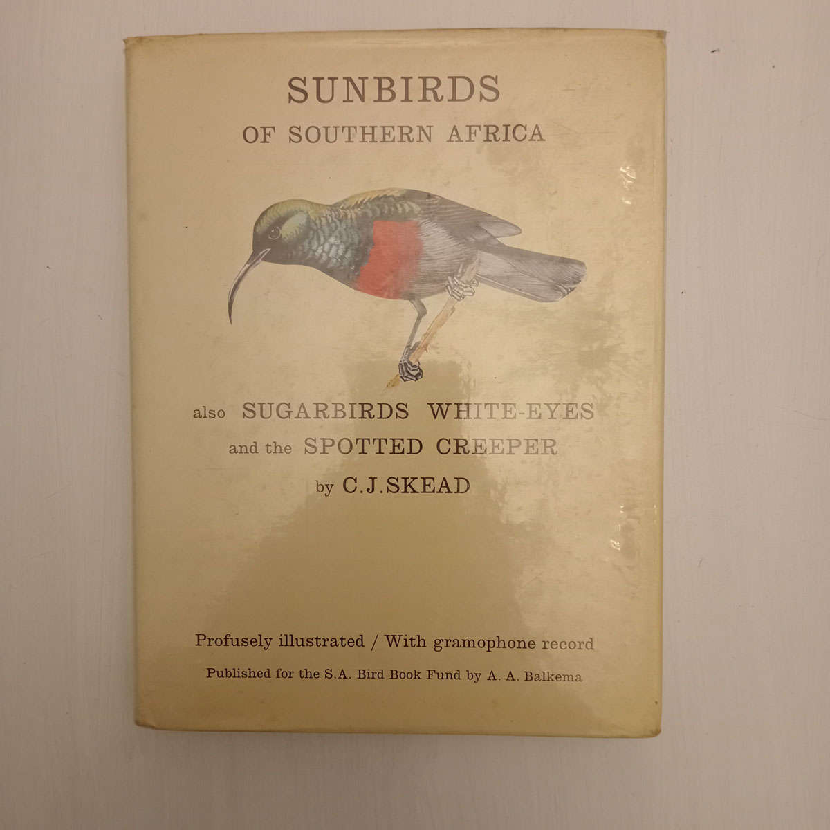 Sunbirds of Southern Africa: Also Sugarbirds, White-Eyes, and the Spotted Creeper (C.J. Skead)
