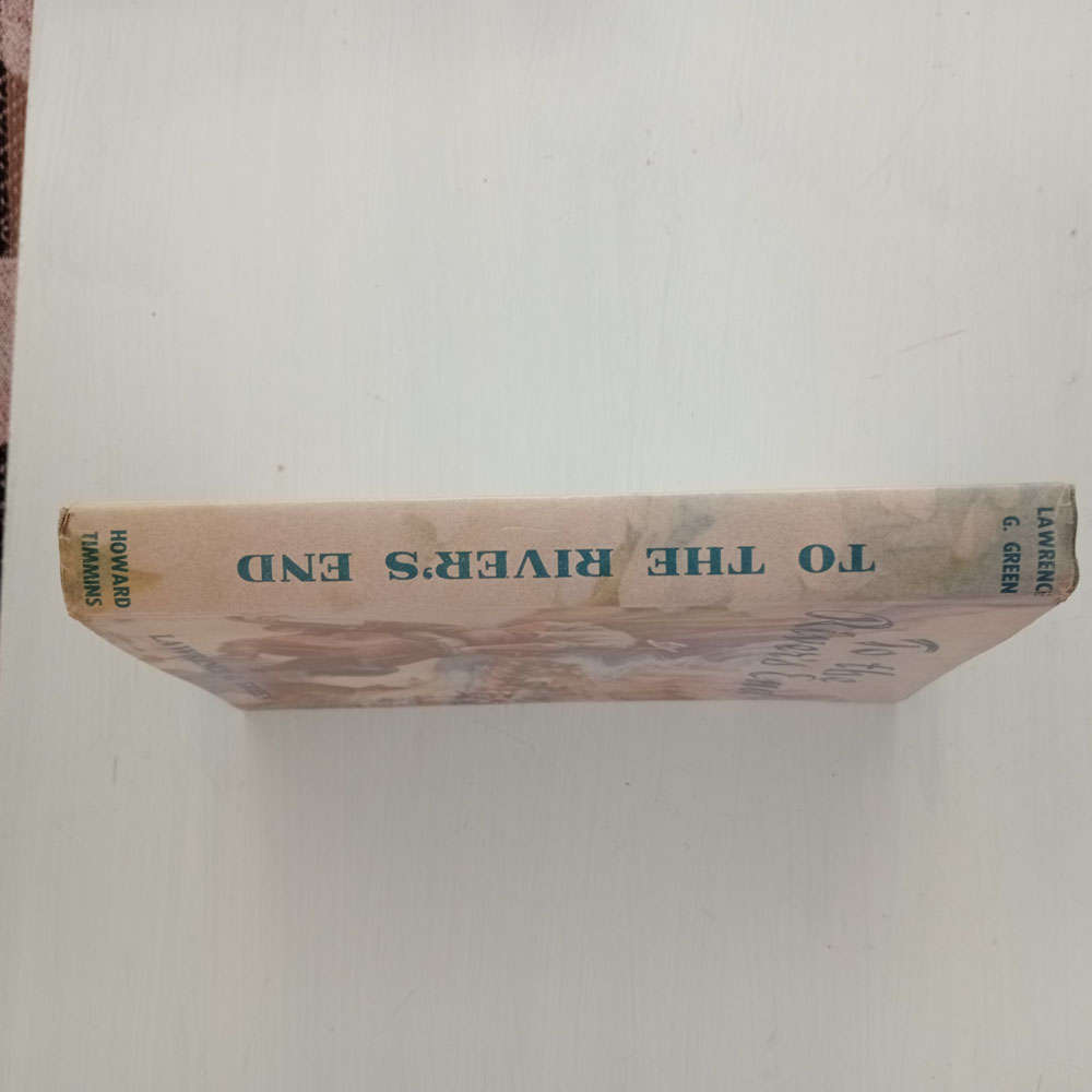 To The Rivers End (Lawrence G. Green)