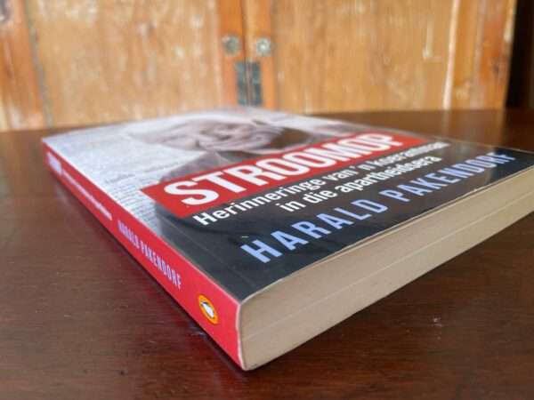 STROOMOP, Herinneringe van n koerantman in die apartheidsera  Harald Pakendorf