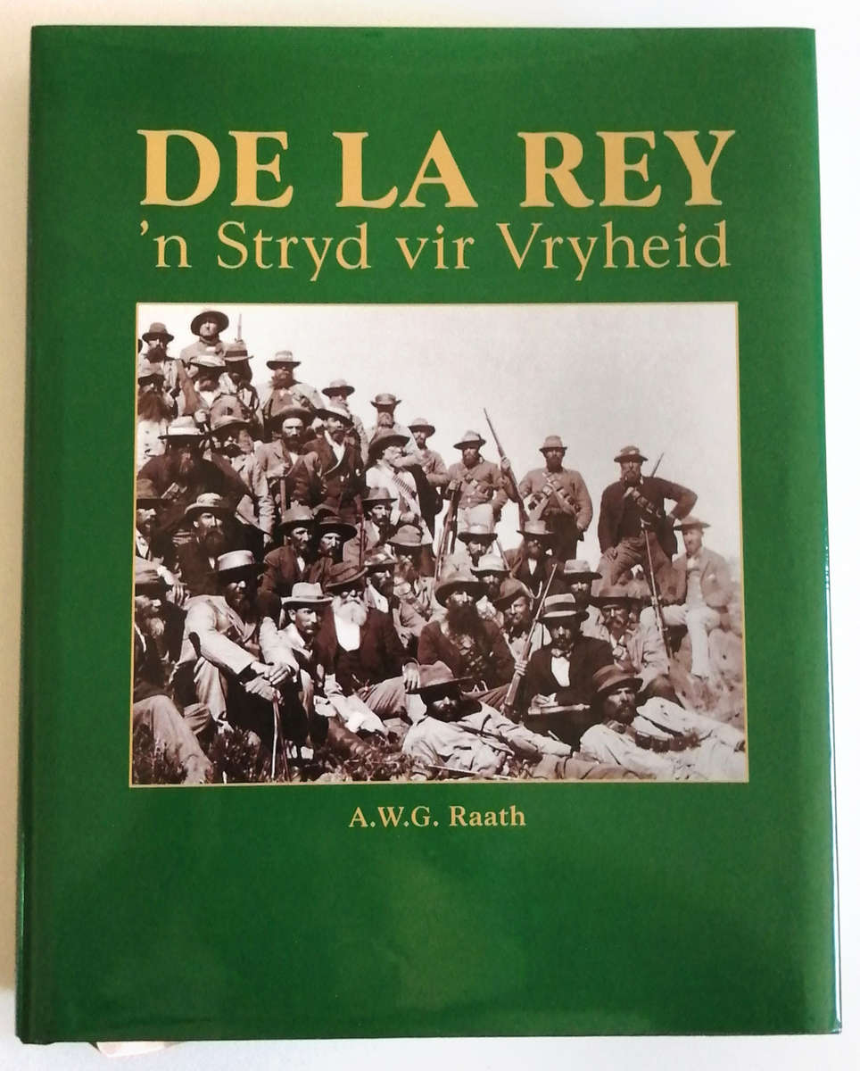 DE LA REY  'n Stryd vir Vryheid deur A.W.G Raath