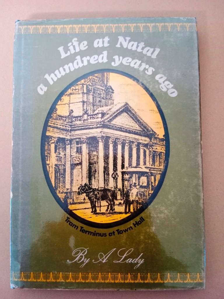 Life at Natal a Hundred Years Ago, by a Lady