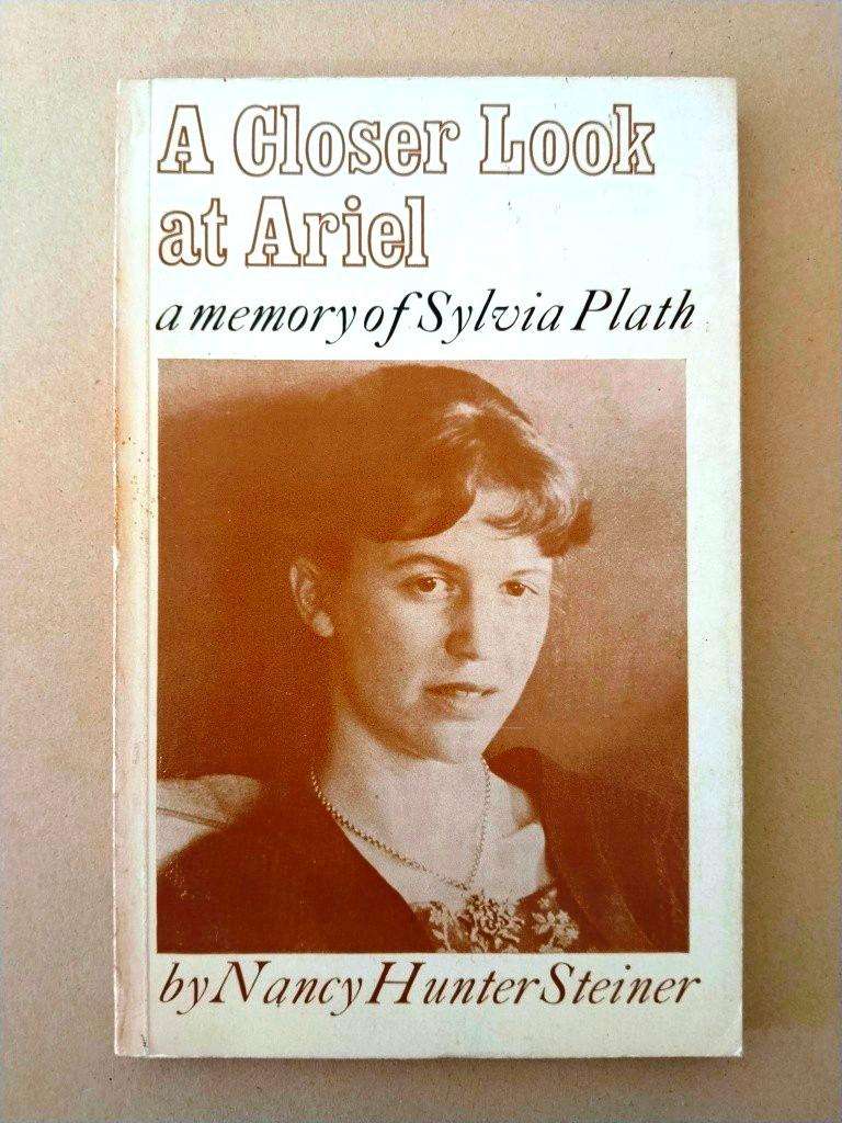 A Closer Look at Ariel - A Memory of Sylvia Plath, Nancy Hunter Steiner