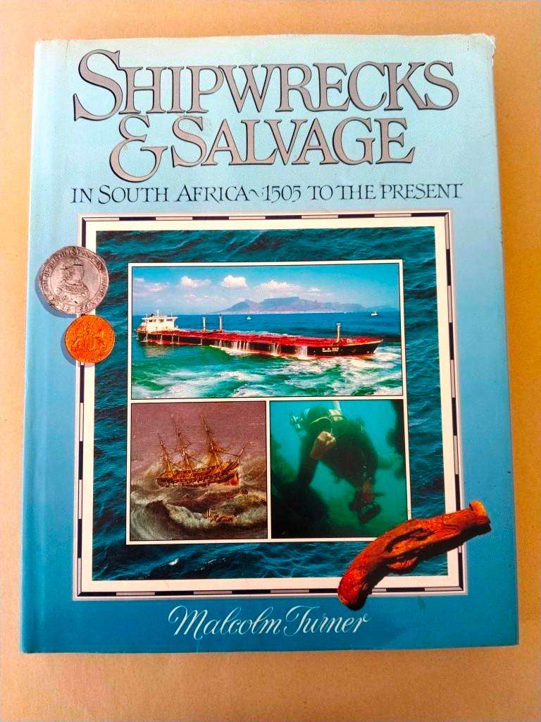 Shipwrecks and Salvage in South Africa - 1505 to the Present, Malcolm Turner