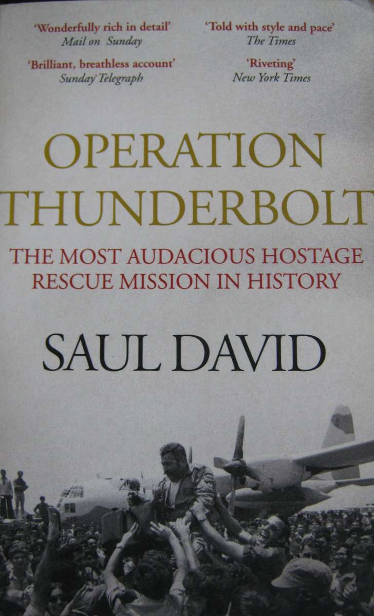 Operation Thunderbolt The Most Audacious Hostage Rescue Mission in History Saul David